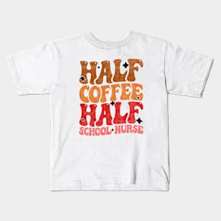 Half Coffee Half School Nurse - Funny Groovy Design For Nurse Students Kids T-Shirt